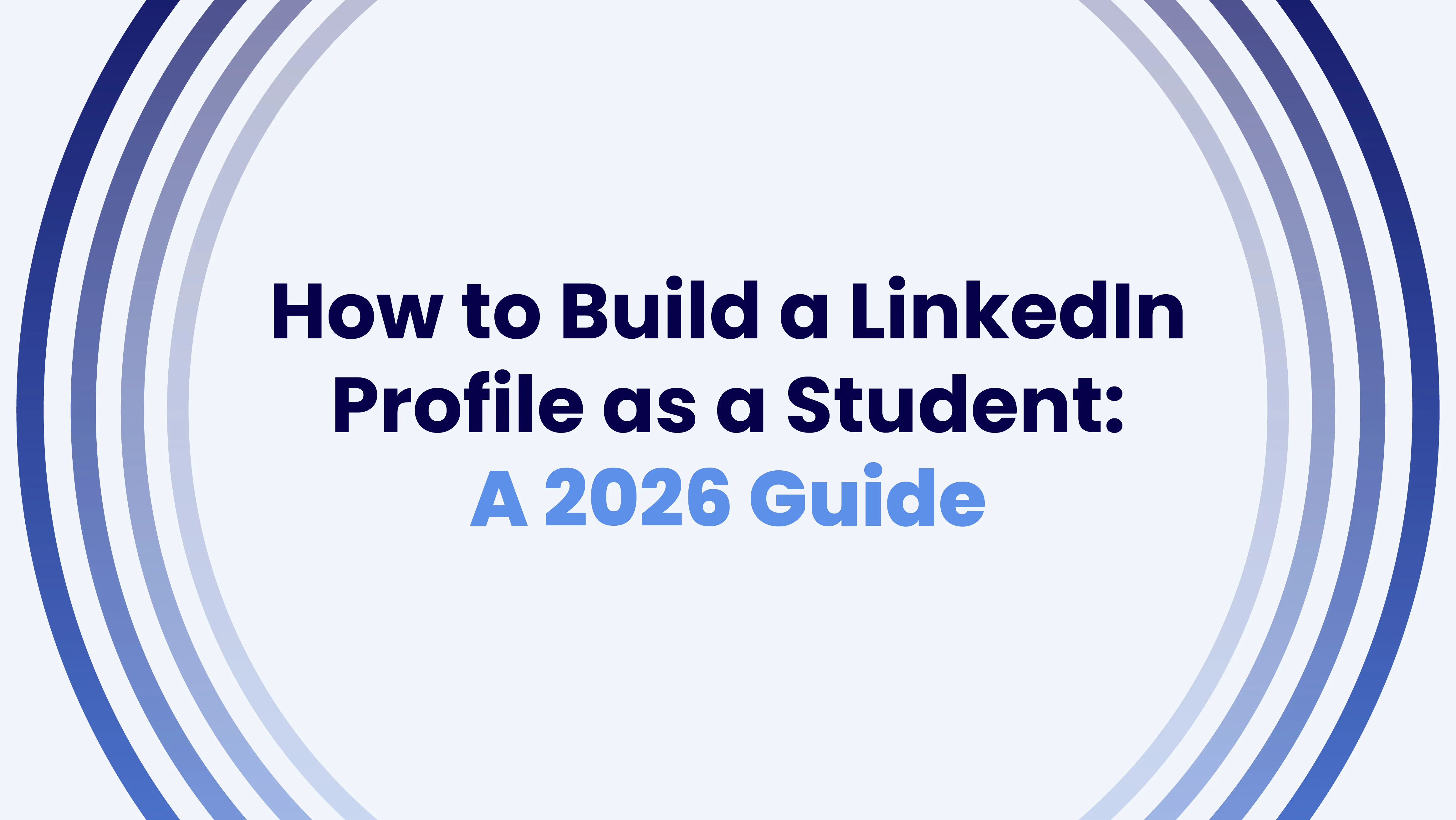 How to Build a LinkedIn Profile as a Student: A 2026 Guide