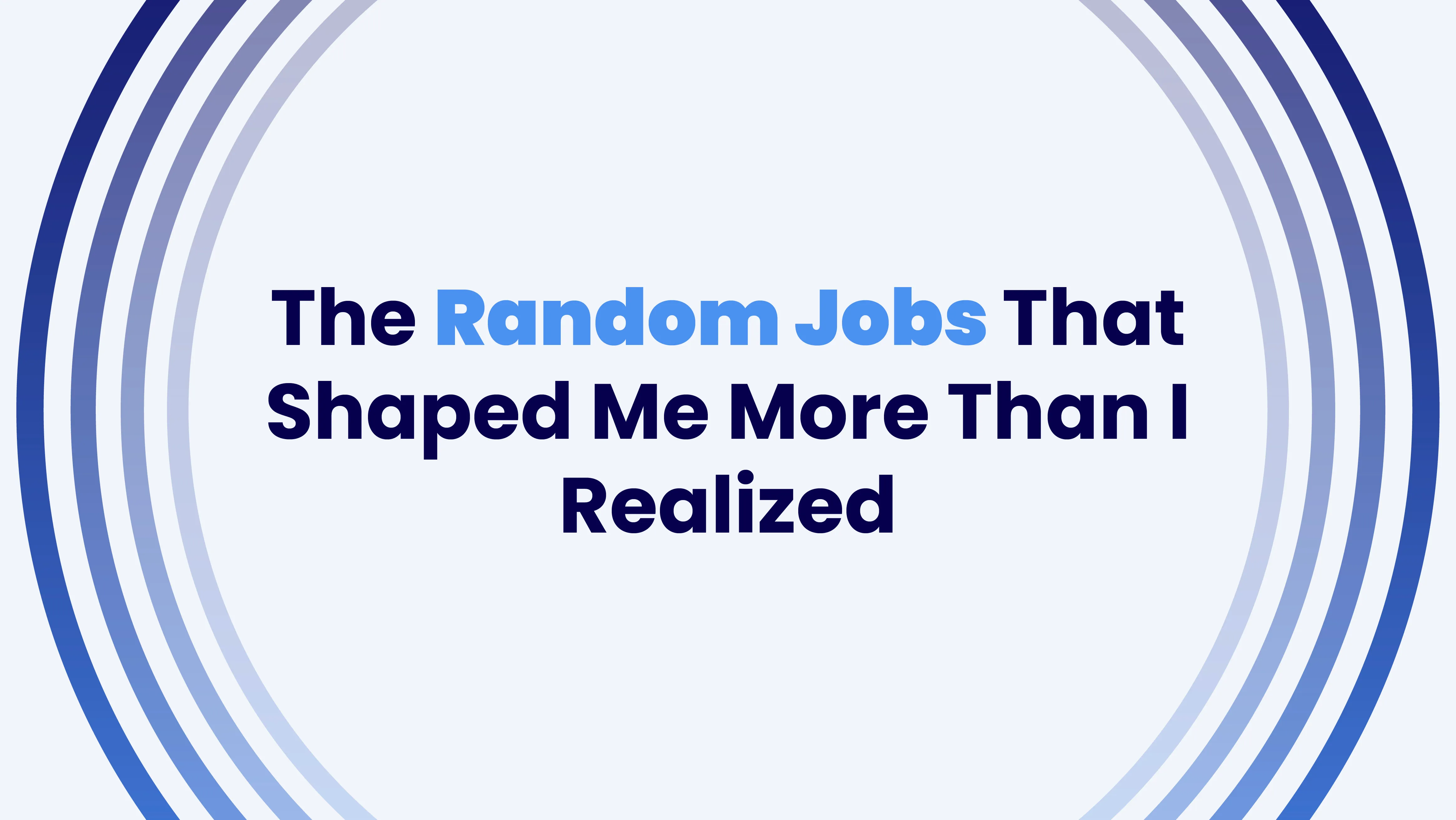 The Random Jobs That Shaped Me More Than I Realized